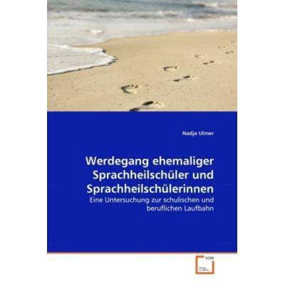 Ulmer, N: Werdegang ehemaliger Sprachheilschüler und Sprachh, Taschenbuch von Nadja Ulmer, VDM, 978-3-639-28478-2