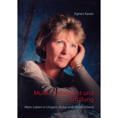 Musik - Sehnsucht und Erfüllung, Taschenbuch von Agnes Kauer, BoD – Books on Demand, 978-3-7347-3670-4