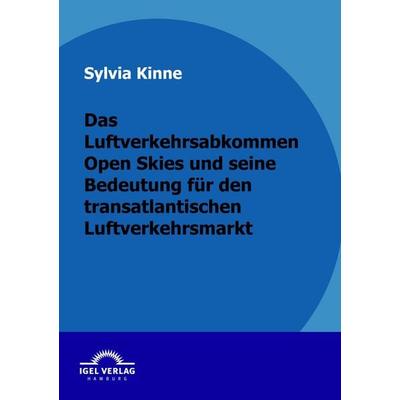 Das Luftverkehrsabkommen Open Skies und seine Bedeutung für den transatlantischen Luftverkehrsmarkt, Taschenbuch von Sylvia Kinne, Igel Verlag