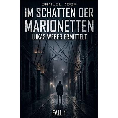 Lukas Weber ermittelt / Im Schatten der Marionetten, Taschenbuch von Samuel Koop, Epubli, 978-3-565-49341-8