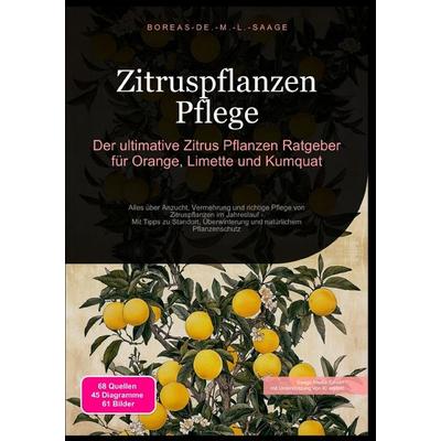Zitrusfrüchte (DE) / Zitruspflanzen Pflege: Der ultimative Zitrus Pflanzen Ratgeber für Orange, Limette und Kumquat, Taschenbuch von Boreas De. M. L.