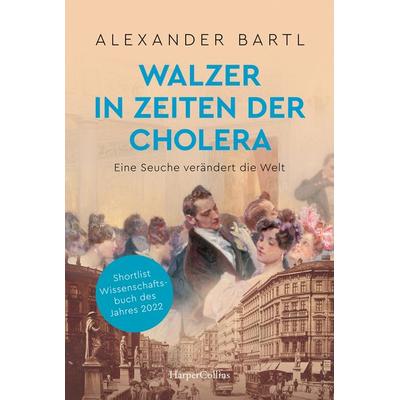 Walzer in Zeiten der Cholera. Eine Seuche verändert die Welt – AKTUALISIERTE TASCHENBUCHAUSGABE, Taschenbuch von Alexander Bartl, HarperCollins