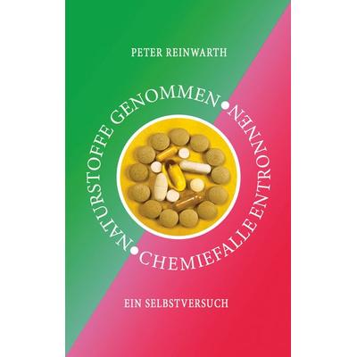 Naturstoffe genommen Chemiefalle entronnen, Taschenbuch von Peter Reinwarth, BoD – Books on Demand, 978-3-7526-6120-0