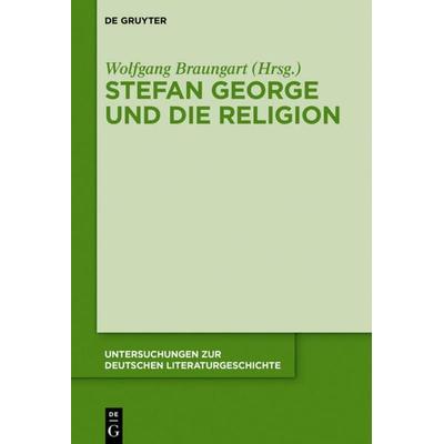 Stefan George und die Religion, Gebundene Ausgabe von , De Gruyter, 978-3-11-044006-5