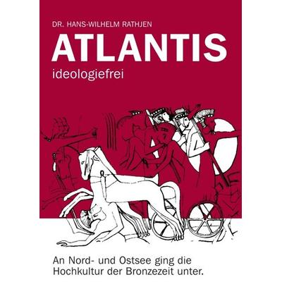 Atlantis ideologiefrei, Taschenbuch von Hans-Wilhelm Rathjen, Tredition, 978-3-347-35189-9