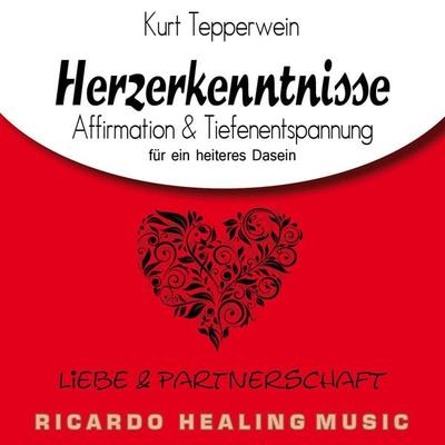 Liebe und Partnerschaft: Herzerkenntnisse (Affirmation & Tiefenentspannung für ein heiteres Dasein) - , Audio, 4250701923641