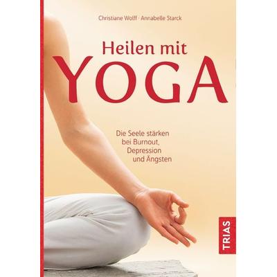 Heilen mit Yoga, Taschenbuch von Christiane Wolff,Annabelle Starck, TRIAS, 978-3-432-10420-1