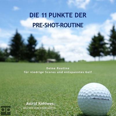 Die 11 Punkte der Pre-Shot-Routine - Astrid Kohlwes, Audio, 9783987471360