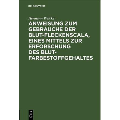 Anweisung zum Gebrauche der Blut-Fleckenscala, eines Mittels zur Erforschung des Blutfarbestoffgehaltes, Gebundene Ausgabe von Hermann Welcker, De