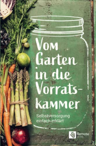 Remote Verlag - Vom Garten in die Vorratskammer: Selbstversorgung einfach erklärt Das Gartenbuch für den Selbstversorger - Preis vom 12.10.2026 11:37:12 h