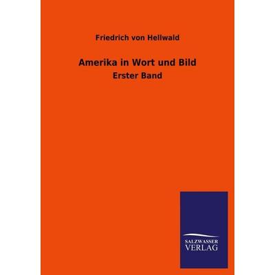 Amerika in Wort und Bild, Taschenbuch von Friedrich Hellwald, Salzwasser, 978-3-8460-3957-1
