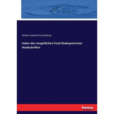 Ueber den vorgeblichen Fund Shakspearischer Handschriften, Taschenbuch von Johann Joachim Eschenburg, Hansebooks, 978-3-7434-3489-9