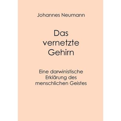 Das vernetzte Gehirn, Taschenbuch von Johannes Neumann, BoD – Books on Demand, 978-3-8482-4345-7