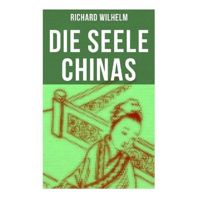 Die Seele Chinas, Taschenbuch von Richard Wilhelm, Musaicum Books, 978-80-272-6538-1