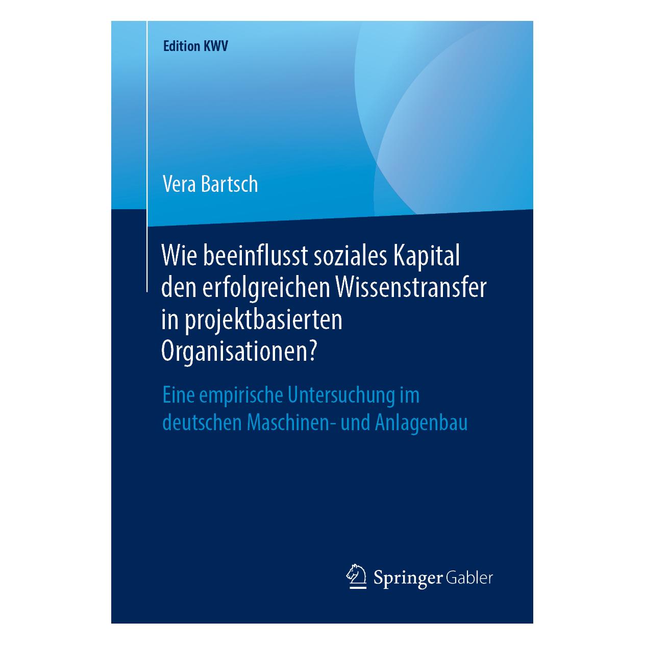 Springer Wie beeinflusst soziales Kapital den erfolgreichen Wissenstransfer in projektbasierten Organisatione (Deutsch, Softcover, Vera Bartsch) (56040751)
