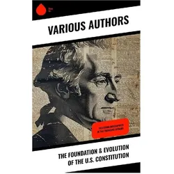The Foundation & Evolution of the U.S. Constitution, Sachbücher von U.S. Congress, James Madison, Center for Legislative Archives, Helen M. Campbell