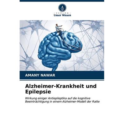 Alzheimer-Krankheit und Epilepsie, Taschenbuch von Amany Nawar, Verlag Unser Wissen, 978-620-6-91156-2
