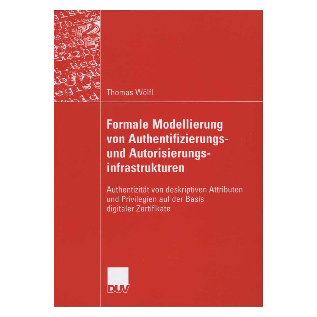 Vieweg+Teubner Formale Modellierung von Authentifizierungs- und Autorisierungsinfrastrukturen (Deutsch, Softcover, Thomas Wölfl) (55189364)