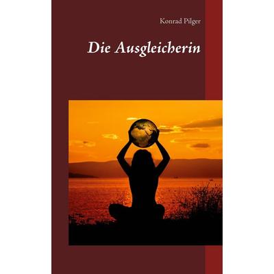 Die Ausgleicherin, Taschenbuch von Konrad Pilger, Scheinwerfer Verlag, 978-3-948098-09-4