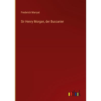 Sir Henry Morgan, der Buccanier, Gebundene Ausgabe von Frederick Marryat, Outlook, 978-3-368-60393-9