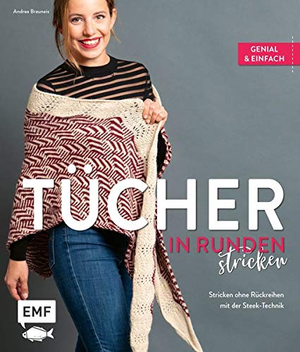 Andrea Brauneis - Tücher in Runden stricken: Genial und einfach: Stricken ohne Rückreihen mit der Steek-Technik - Preis vom 13.10.2026 11:25:28 h