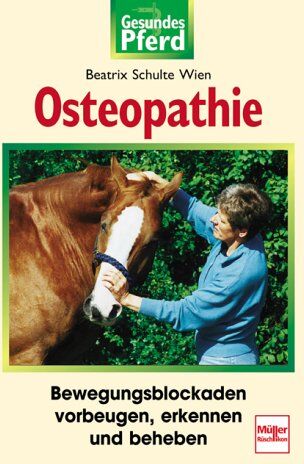 Beatrix Schulte Wien - Osteopathie: Bewegungsblockaden vorbeugen, erkennen, beheben: Bewegungsblockaden vorbeugen, erkennen und beheben (Gesundes Pferd) - Preis vom 10.10.2026 11:48:34 h