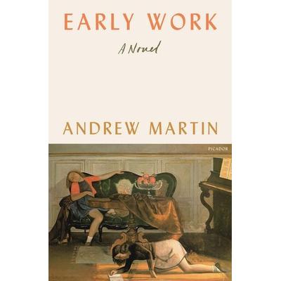 Early Work, Taschenbuch von Andrew Martin, Picador USA, 978-1-250-21501-7