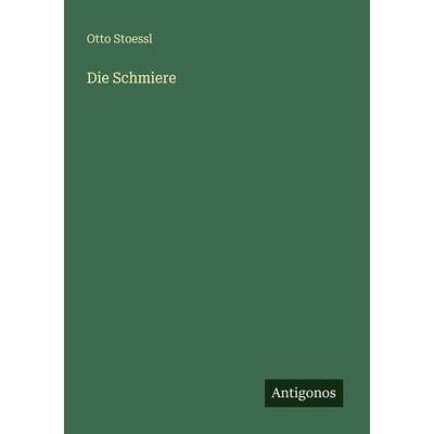 Die Schmiere, Taschenbuch von Otto Stoessl, Antigonos Verlag, 978-3-566-06173-9