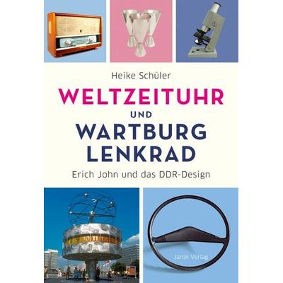 Weltzeituhr und Wartburg-Lenkrad, Taschenbuch von Heike Schüler, Jaron, 978-3-89773-860-7