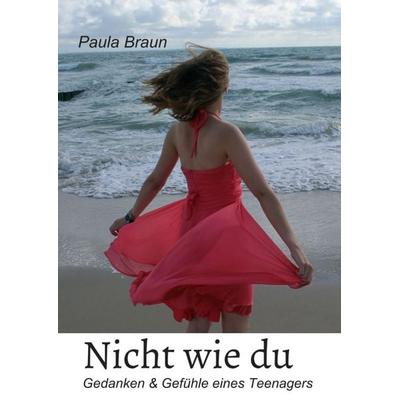 Nicht wie du, Taschenbuch von Paula Braun, Tredition, 978-3-7469-5008-2