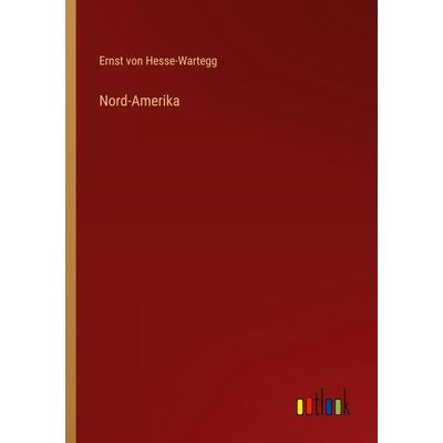 Nord-Amerika, Taschenbuch von Ernst Hesse-Wartegg, Outlook, 978-3-368-45450-0