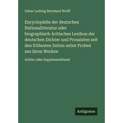 Encyclopädie der deutschen Nationalliteratur oder biographisch-kritisches Lexikon der deutschen Dichter und Prosaisten seit den frühesten Zeiten nebst