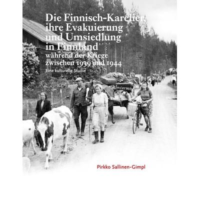 Die Finnisch-Karelier, ihre Evakuierung und Umsiedlung in Finnland während der Kriege zwischen 1939 und 1944, Gebundene Ausgabe von Pirkko