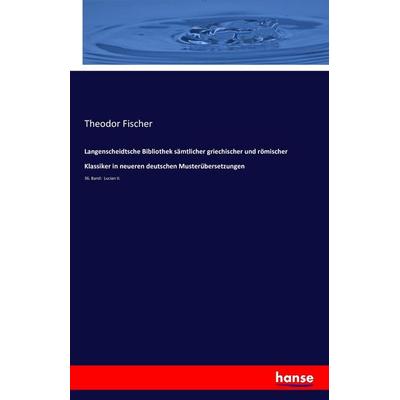 Langenscheidtsche Bibliothek sämtlicher griechischer und römischer Klassiker in neueren deutschen Musterübersetzungen, Taschenbuch von Theodor