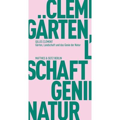 Gärten, Landschaft und das Genie der Natur, Taschenbuch von Gilles Clement, Matthes & Seitz, 978-3-95757-025-3