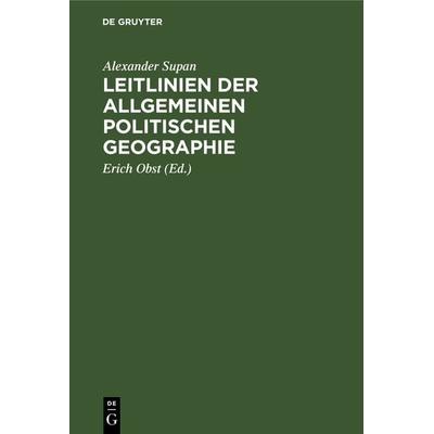 Leitlinien der allgemeinen politischen Geographie, Gebundene Ausgabe von Alexander Supan, De Gruyter, 978-3-11-233521-5