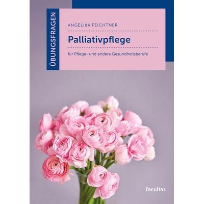 Übungsfragen Palliativpflege, Taschenbuch von Angelika Feichtner, Facultas, 978-3-7089-2695-7