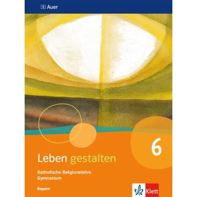 Leben gestalten 6. Ausgabe Bayern, Taschenbuch von , Klett Schulbuchverlag, 978-3-12-006886-0