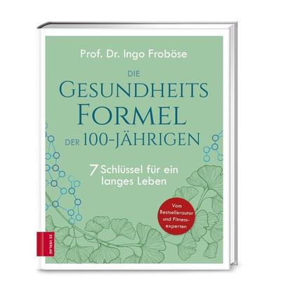 Die Gesundheitsformel der 100-Jährigen, Gebundene Ausgabe von Ingo Froböse, ZS - ein Verlag der Edel Verlagsgruppe, 978-3-96584-061-4