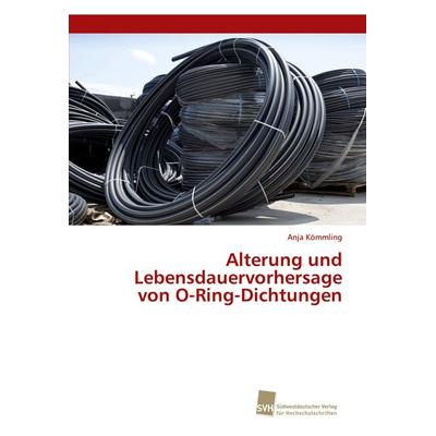 Alterung und Lebensdauervorhersage von O-Ring-Dichtungen, Taschenbuch von Anja Kömmling, Südwestdeutscher Verlag für Hochschulschriften,