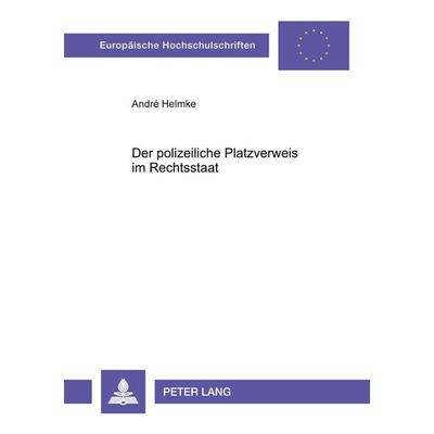 Der polizeiliche Platzverweis im Rechtsstaat, Taschenbuch von André Helmke, Peter Lang GmbH, Internationaler Verlag der Wissenschaften,