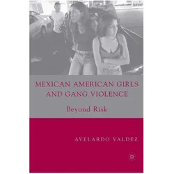 Mexican American Girls and Gang Violence, Fachbücher von Avelardo Valdez, A. Valdez, A Valdez