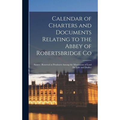 Calendar of Charters and Documents Relating to the Abbey of Robertsbridge Co, Gebundene Ausgabe von Anonymous, Creative Media Partners, LLC,