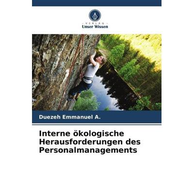 Interne ökologische Herausforderungen des Personalmanagements, Taschenbuch von Duezeh Emmanuel A., Verlag Unser Wissen, 978-620-5-60078-8