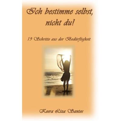 Ich bestimme selbst, nicht du!, Taschenbuch von Keera Liza Santos, BoD – Books on Demand, 978-3-7392-2593-7