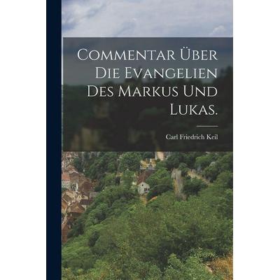Commentar über die Evangelien des Markus und Lukas., Taschenbuch von Carl Friedrich Keil, Hutson Street Press, 978-1-01-663050-4