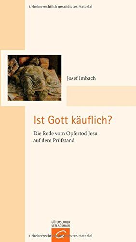 Josef Imbach - Ist Gott käuflich?: Die Rede vom Opfertod Jesu auf dem Prüfstand - Preis vom 01.10.2026 17:08:56 h