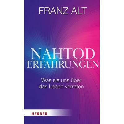 Nahtoderfahrungen, Gebundene Ausgabe von Franz Alt, Herder, 978-3-451-03769-6