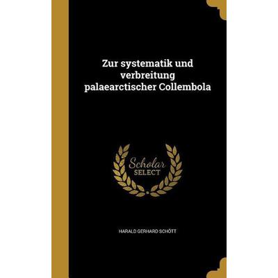 Zur systematik und verbreitung palaearctischer Collembola, Gebundene Ausgabe von Harald Gerhard Schött, Creative Media Partners, LLC,