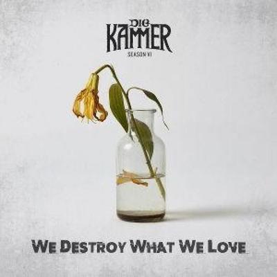 Season VI: We Destroy What We Love - Die Kammer, CD